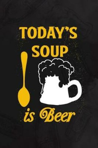 Cover of Today's Soup Is Beer