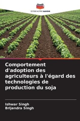 Cover of Comportement d'adoption des agriculteurs à l'égard des technologies de production du soja