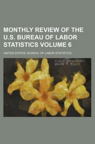 Cover of Monthly Review of the U.S. Bureau of Labor Statistics Volume 6