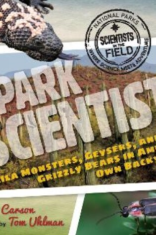 Cover of Park Scientists: Gila Monsters, Geysers and Grizzly Bears in America's Own Backyard