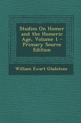 Cover of Studies on Homer and the Homeric Age, Volume 1 - Primary Source Edition