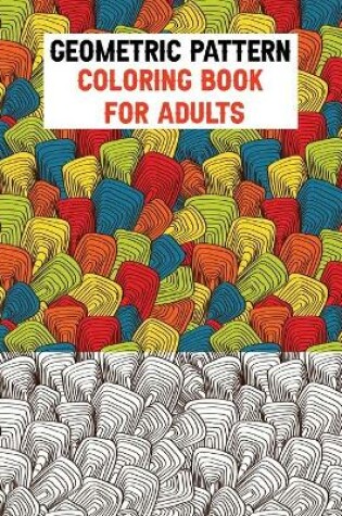 Cover of Geometric Pattern Coloring Book for Adults