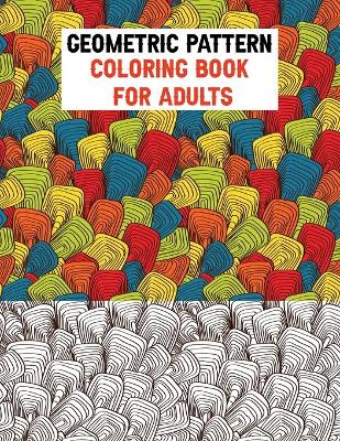 Book cover for Geometric Pattern Coloring Book for Adults