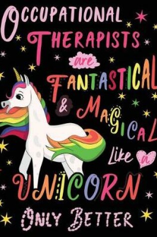 Cover of Occupational Therapists Are Fantastical & Magical Like a Unicorn Only Better