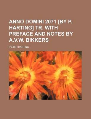 Book cover for Anno Domini 2071 [By P. Harting] Tr. with Preface and Notes by A.V.W. Bikkers