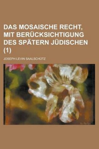 Cover of Das Mosaische Recht, Mit Berucksichtigung Des Spatern Judischen (1)
