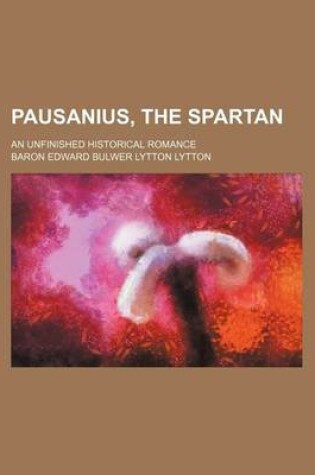 Cover of Pausanius, the Spartan; An Unfinished Historical Romance