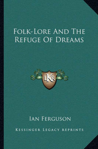 Cover of Folk-Lore and the Refuge of Dreams