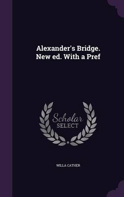 Book cover for Alexander's Bridge. New Ed. with a Pref