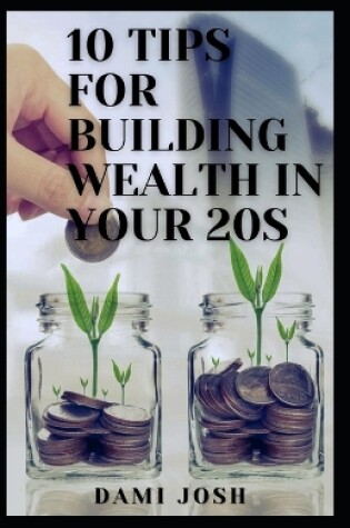 Cover of 10 Tips for Building Wealth in Your 20s