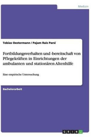 Cover of Fortbildungsverhalten und -bereitschaft von Pflegekraften in Einrichtungen der ambulanten und stationaren Altenhilfe