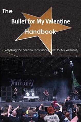 Cover of The Bullet for My Valentine Handbook - Everything You Need to Know about Bullet for My Valentine