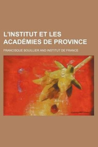 Cover of L'Institut Et Les Academies de Province