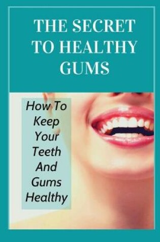 Cover of The Secret To Healthy Gums