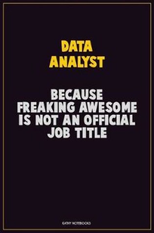 Cover of Data Analyst, Because Freaking Awesome Is Not An Official Job Title