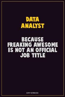 Book cover for Data Analyst, Because Freaking Awesome Is Not An Official Job Title