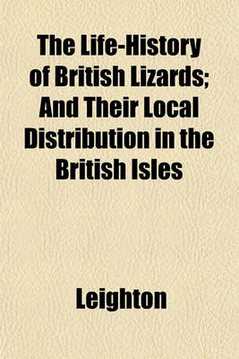 Book cover for The Life-History of British Lizards; And Their Local Distribution in the British Isles