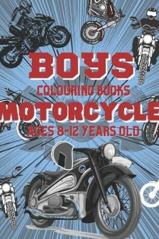 Cover of Boys Colouring Books Motorcycle Ages 8 12 Years Old