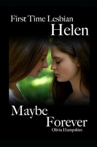 Cover of First Time Lesbian, Helen, Maybe Forever