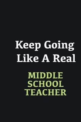 Book cover for Keep Going Like a Real Middle School Teacher