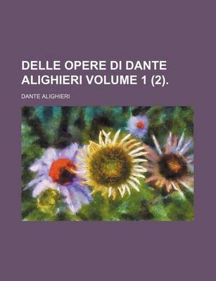 Book cover for Delle Opere Di Dante Alighieri Volume 1 (2).