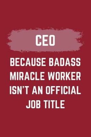 Cover of CEO Because Badass Miracle Worker Isn't An Official Job Title
