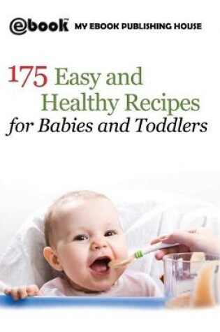 Cover of 175 Easy and Healthy Recipes for Babies and Toddlers