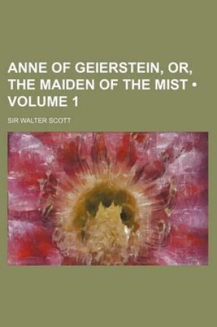 Cover of Anne of Geierstein, Or, the Maiden of the Mist (Volume 1)