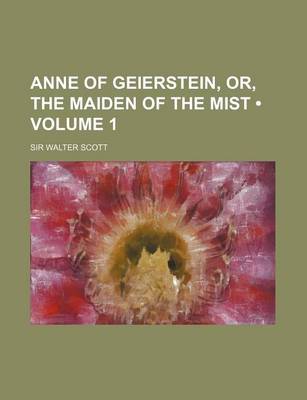 Book cover for Anne of Geierstein, Or, the Maiden of the Mist (Volume 1)