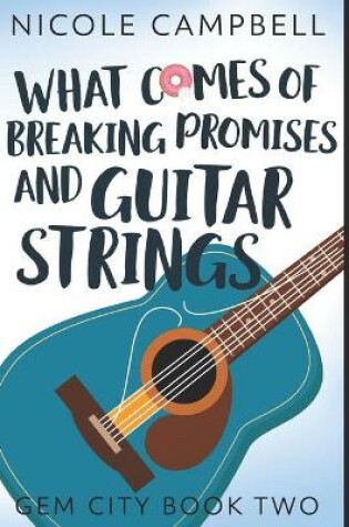 Cover of What Comes Of Breaking Promises And Guitar Strings