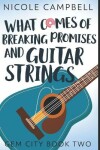 Book cover for What Comes Of Breaking Promises And Guitar Strings