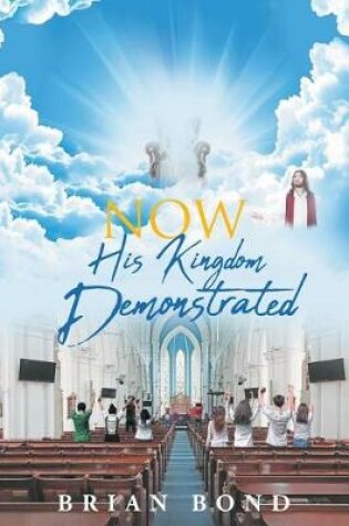 Cover of Now; His Kingdom Demonstrated