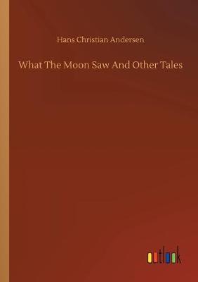 Cover of What The Moon Saw And Other Tales