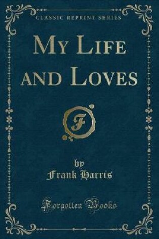 Cover of My Life and Loves (Classic Reprint)
