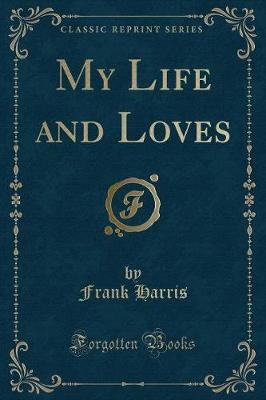 Book cover for My Life and Loves (Classic Reprint)