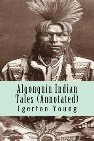 Cover of Algonquin Indian Tales (Annotated)