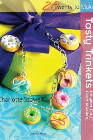 Cover of Tasty Trinkets: Polymer Clay Food Jewellery