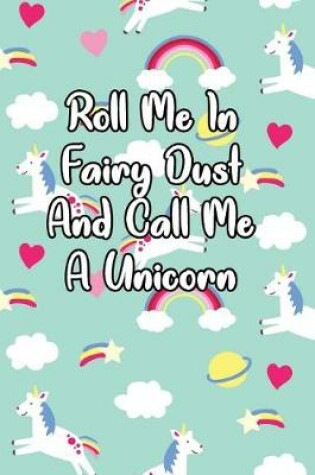 Cover of Roll Me in Fairy Dust and Call Me a Unicorn