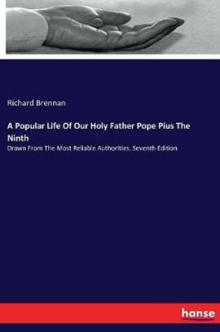 Cover of A Popular Life Of Our Holy Father Pope Pius The Ninth