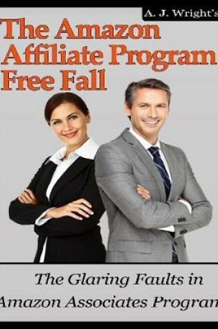 Cover of The Amazon Affiliate Program Free Fall: The Glaring Faults In Amazon Associates Program