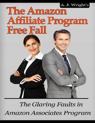 Book cover for The Amazon Affiliate Program Free Fall: The Glaring Faults In Amazon Associates Program