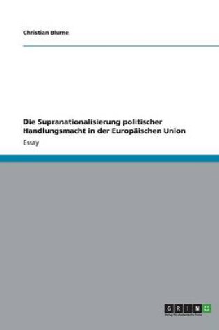 Cover of Die Supranationalisierung politischer Handlungsmacht in der Europaischen Union