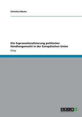 Book cover for Die Supranationalisierung politischer Handlungsmacht in der Europaischen Union