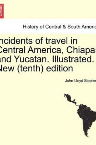 Cover of Incidents of Travel in Central America, Chiapas and Yucatan. Illustrated. New (Tenth) Edition