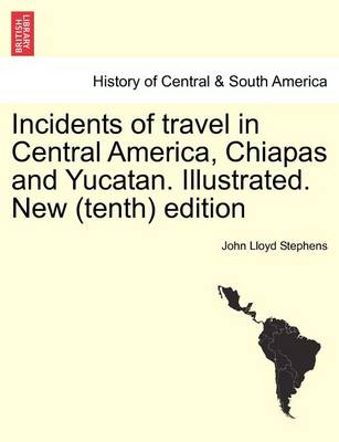 Book cover for Incidents of Travel in Central America, Chiapas and Yucatan. Illustrated. New (Tenth) Edition
