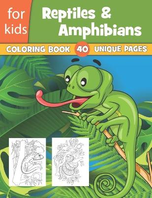 Book cover for Reptiles & Amphibians Coloring Book For Kids 40 Unique Pages