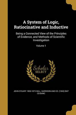 Book cover for A System of Logic, Ratiocinative and Inductive
