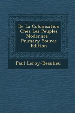 Cover of de La Colonisation Chez Les Peuples Modernes