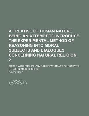 Book cover for A Treatise of Human Nature Being an Attempt to Introduce the Experimental Method of Reasoning Into Moral Subjects and Dialogues Concerning Natural R