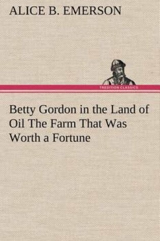 Cover of Betty Gordon in the Land of Oil The Farm That Was Worth a Fortune